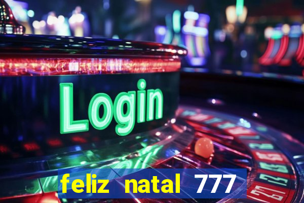 feliz natal 777 plataforma login